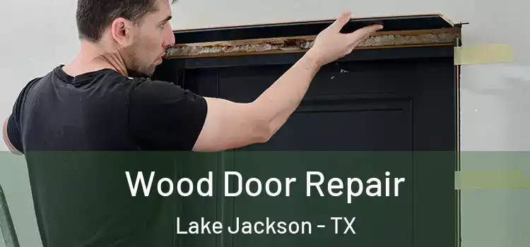 Wood Door Repair Lake Jackson - TX